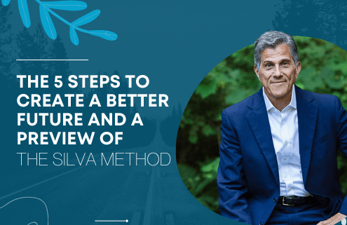 The 5 Steps To Create A Better Future And A Preview Of The Silva Method